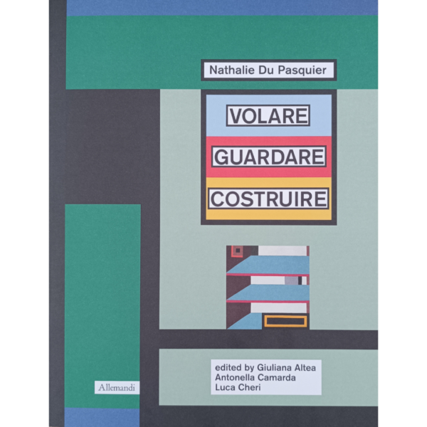 Nathalie Du Pasquier. Volare Guardare Costruire (english text)