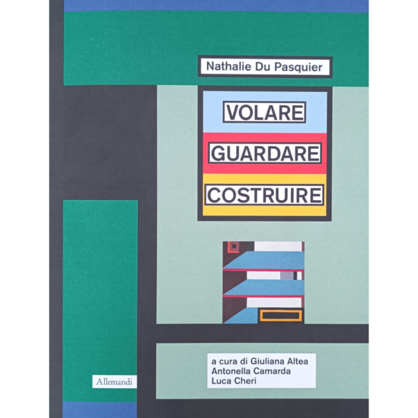 Nathalie Du Pasquier. Volare Guardare Costruire
