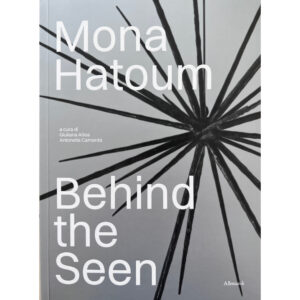 Mona Hatoum. Behind the Seen